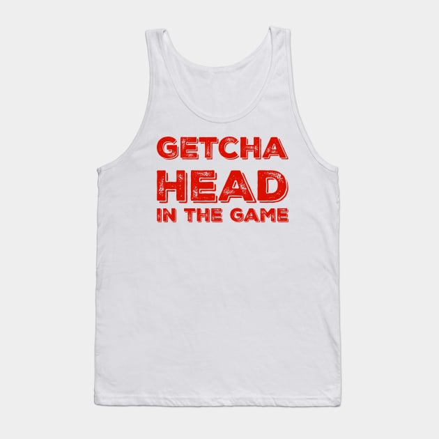 Getcha head in the game! Tank Top by alliejoy224